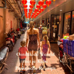 Ontdek de wereld met je kids: Praktische reistips voor ouders